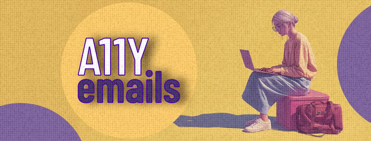 A woman sitting on a suitcase working on a laptop, next to large text reading "A11Y emails" on a yellow textured background.